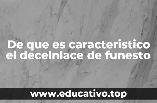 De que es caracteristico el decelnlace de funesto
