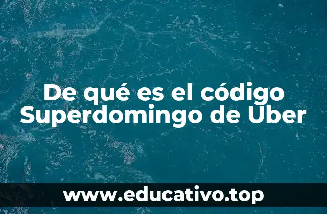 De qué es el código Superdomingo de Uber