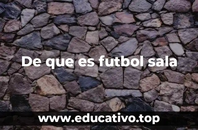 De que es futbol sala