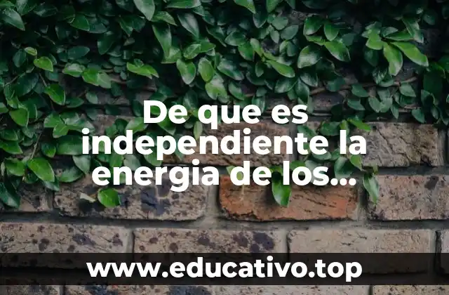 De que es independiente la energia de los electrones emitidos