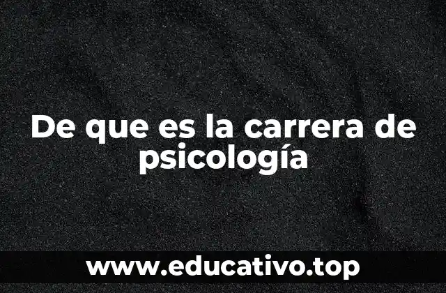 De que es la carrera de psicología