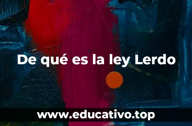 De qué es la ley Lerdo