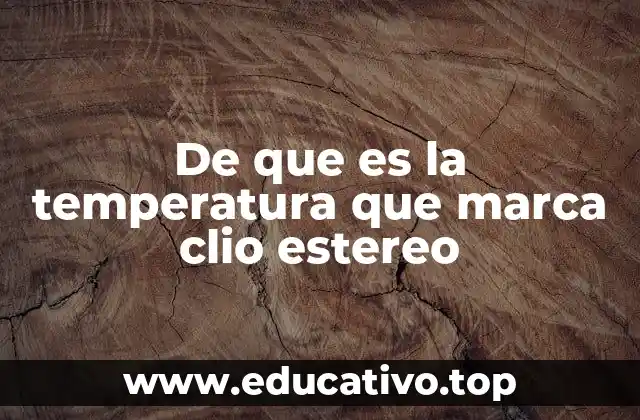 De que es la temperatura que marca clio estereo