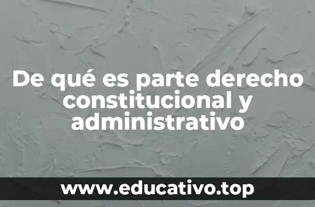 De qué es parte derecho constitucional y administrativo