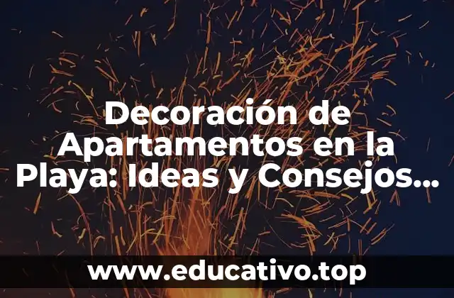 Decoración de Apartamentos en la Playa: Ideas y Consejos para un Hogar Costero Soñado