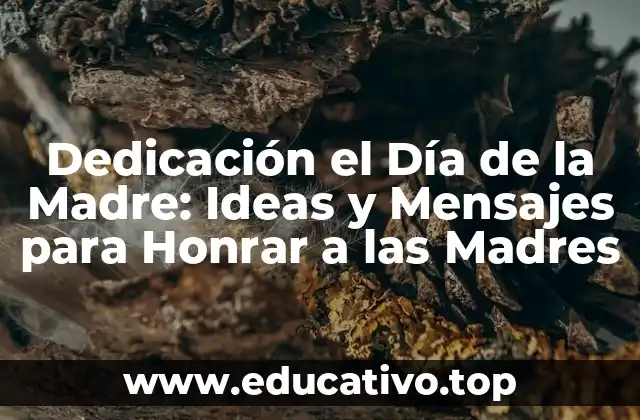 Dedicación el Día de la Madre: Ideas y Mensajes para Honrar a las Madres