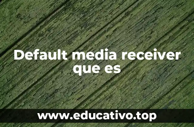 Default media receiver que es