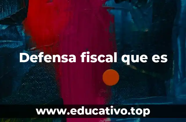 Defensa fiscal que es