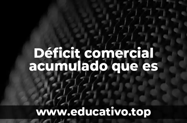 Déficit comercial acumulado que es