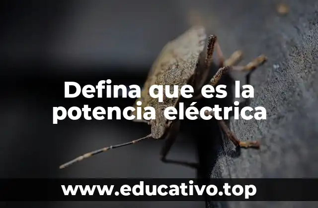 Defina que es la potencia eléctrica