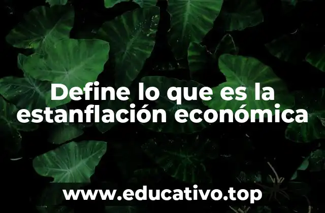Define lo que es la estanflación económica