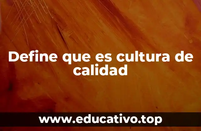 Define que es cultura de calidad