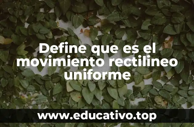 Define que es el movimiento rectilineo uniforme