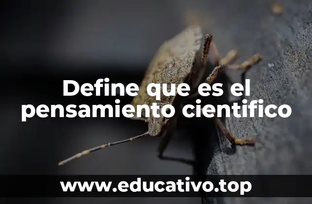 Define que es el pensamiento cientifico