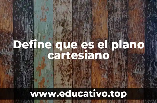 Define que es el plano cartesiano