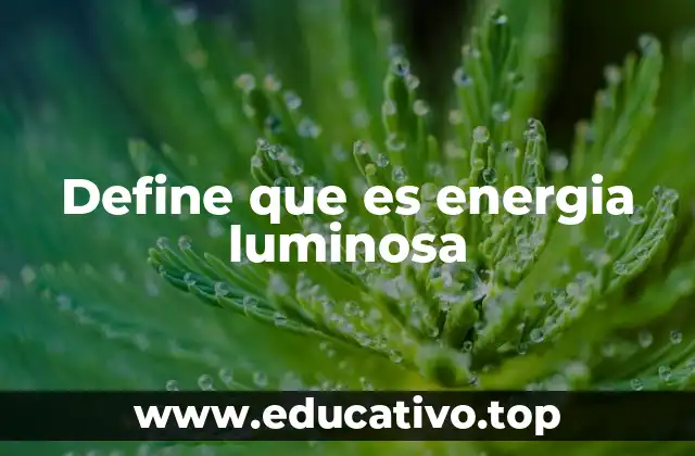 Define que es energia luminosa