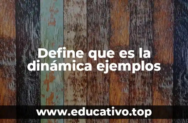 Define que es la dinámica ejemplos