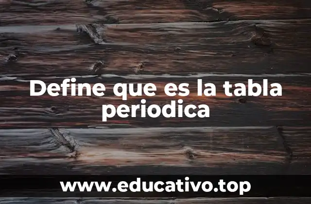 Define que es la tabla periodica
