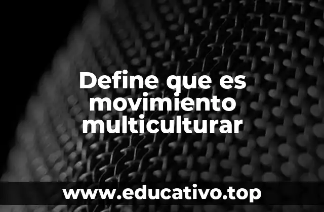 Define que es movimiento multiculturar