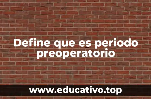 Define que es periodo preoperatorio