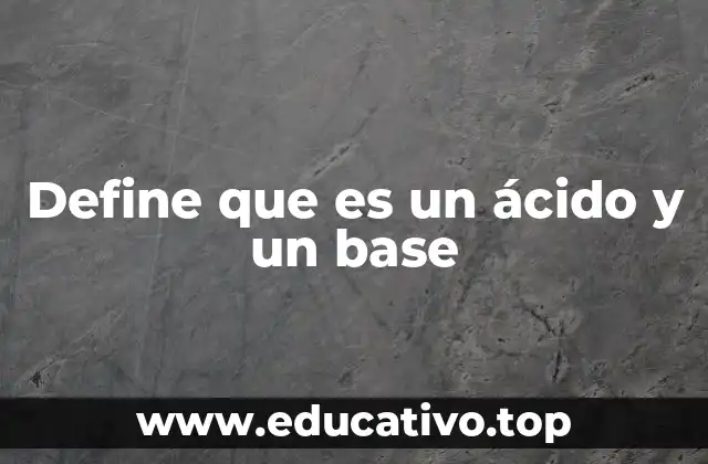 Define que es un ácido y un base