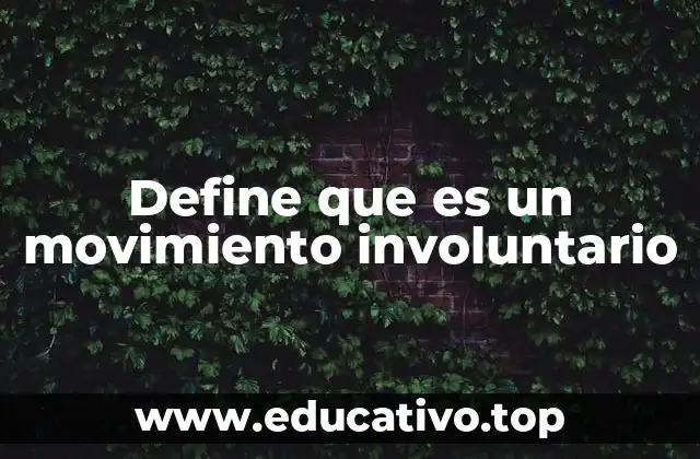 Define que es un movimiento involuntario