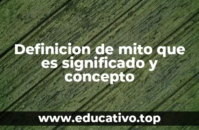 Definicion de mito que es significado y concepto
