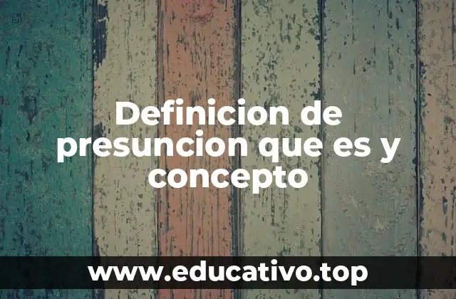 Definicion de presuncion que es y concepto