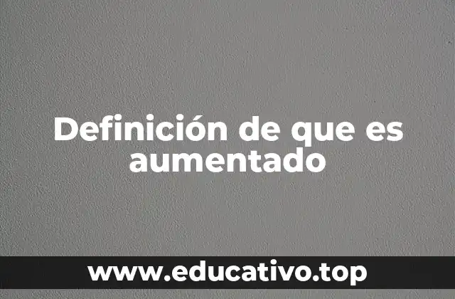 Definición de que es aumentado