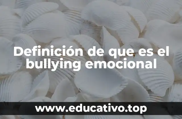 Definición de que es el bullying emocional