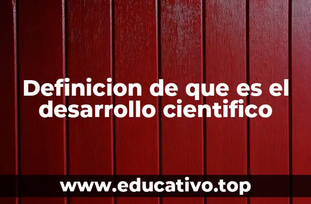 Definicion de que es el desarrollo cientifico