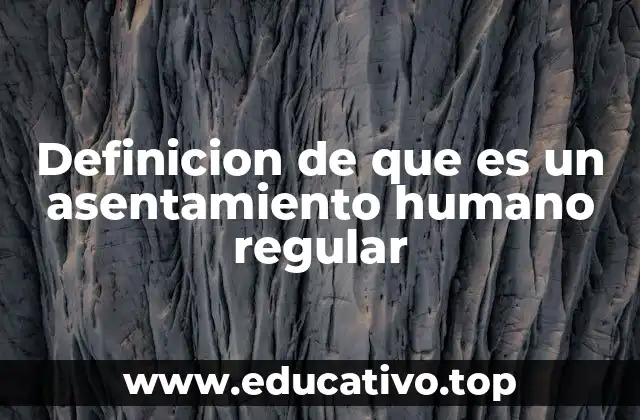 Definicion de que es un asentamiento humano regular