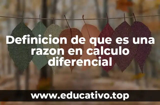 Definicion de que es una razon en calculo diferencial