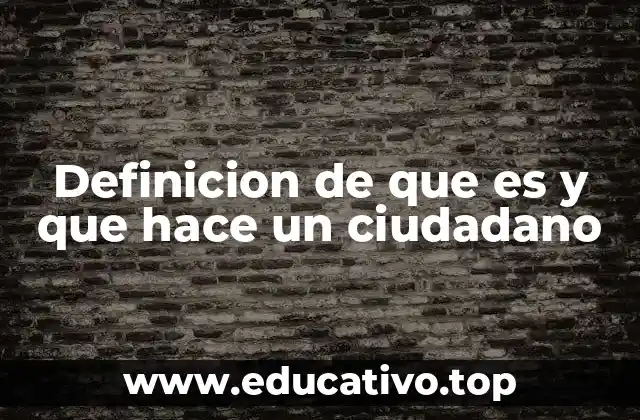 Definicion de que es y que hace un ciudadano
