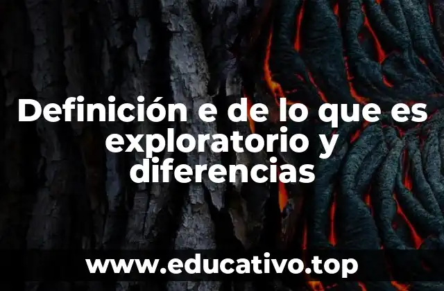 Definición e de lo que es exploratorio y diferencias