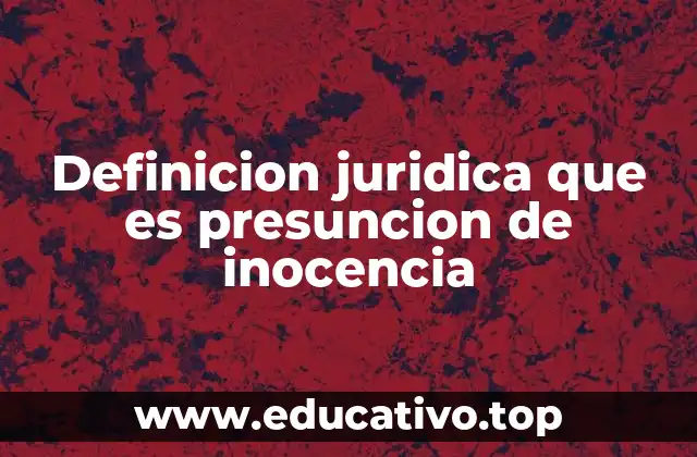 Definicion juridica que es presuncion de inocencia
