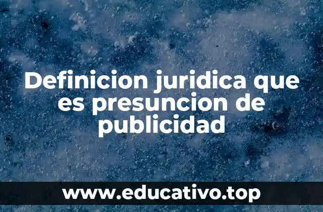 Definicion juridica que es presuncion de publicidad