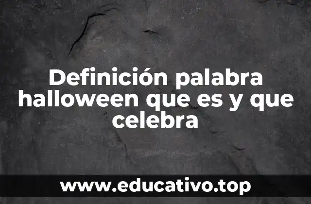 Definición palabra halloween que es y que celebra