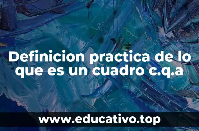 Definicion practica de lo que es un cuadro c.q.a