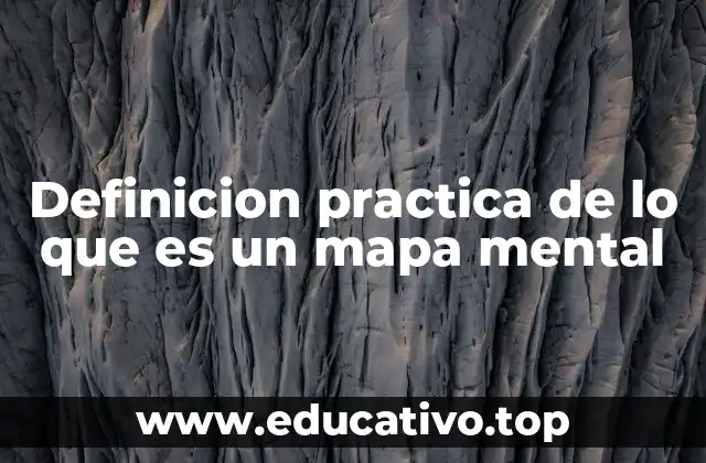 Definicion practica de lo que es un mapa mental