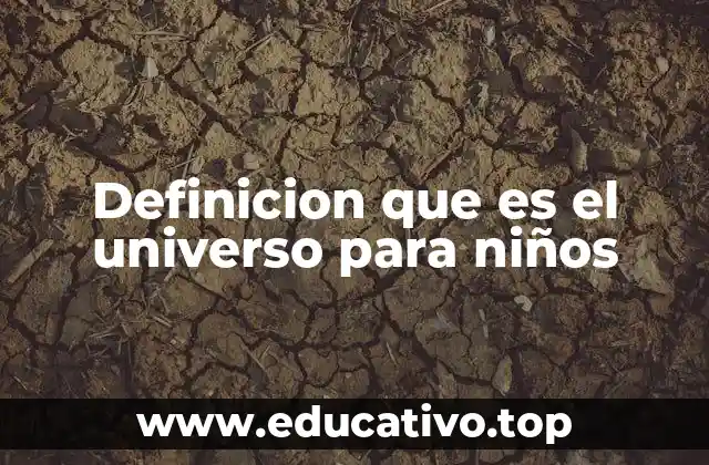 Definicion que es el universo para niños