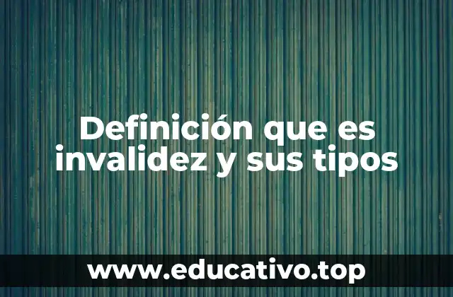 Definición que es invalidez y sus tipos