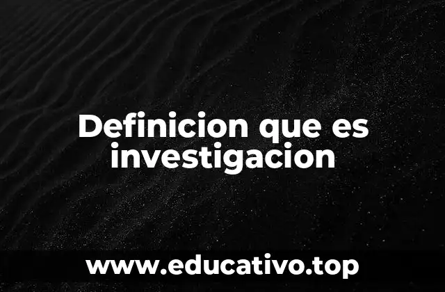 Definicion que es investigacion