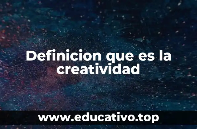 Definicion que es la creatividad