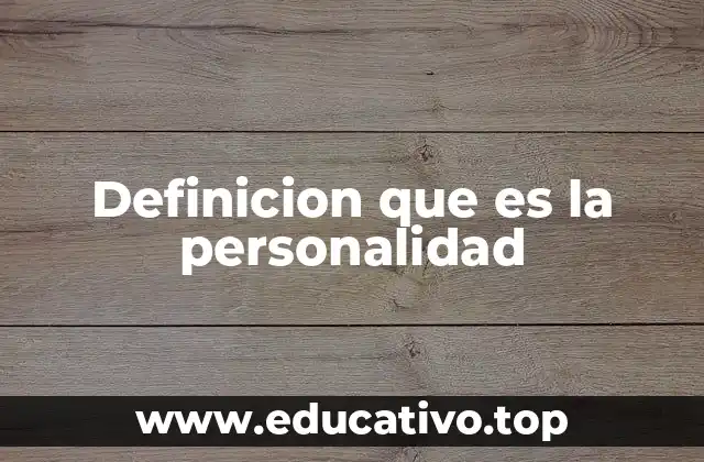 Definicion que es la personalidad