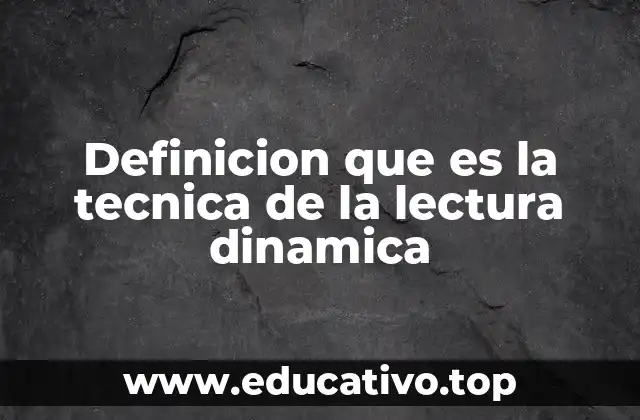 Definicion que es la tecnica de la lectura dinamica