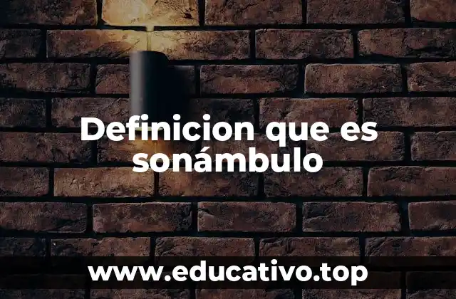 Definicion que es sonámbulo