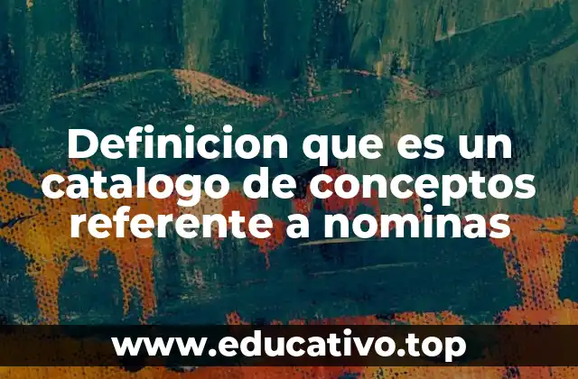 Definicion que es un catalogo de conceptos referente a nominas