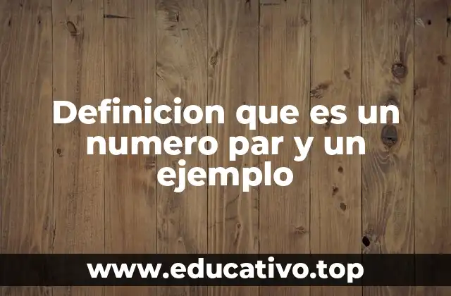 Definicion que es un numero par y un ejemplo