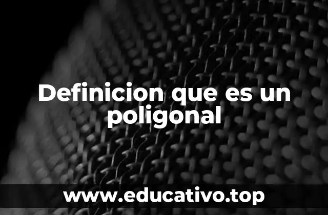 Definicion que es un poligonal